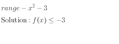 The range of-x^2-3 is f(x)<=-3